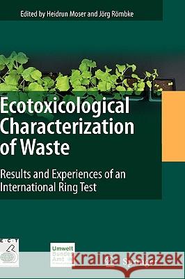 Ecotoxicological Characterization of Waste: Results and Experiences of an International Ring Test Moser, Heidrun 9780387889580 0