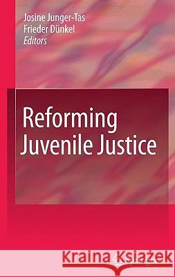 Reforming Juvenile Justice Josine Junger-Tas Frieder Da1/4nkel 9780387892948