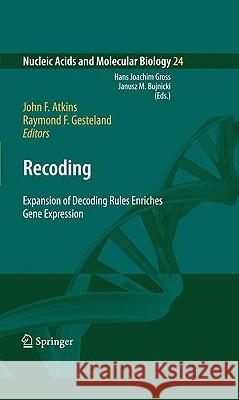 Recoding: Expansion of Decoding Rules Enriches Gene Expression John F. Atkins Raymond F. Gesteland 9780387893815 Springer