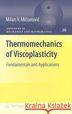 Thermomechanics of Viscoplasticity: Fundamentals and Applications Micunovic, Milan 9780387894898 Springer