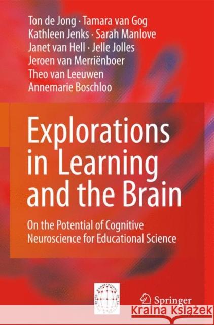Explorations in Learning and the Brain: On the Potential of Cognitive Neuroscience for Educational Science De Jong, Ton De 9780387895116 Springer