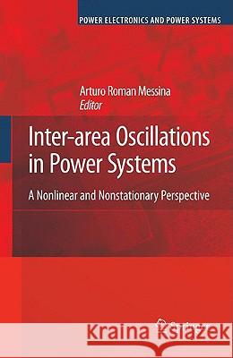 Inter-Area Oscillations in Power Systems: A Nonlinear and Nonstationary Perspective Messina, Arturo Roman 9780387895291 SPRINGER-VERLAG NEW YORK INC.