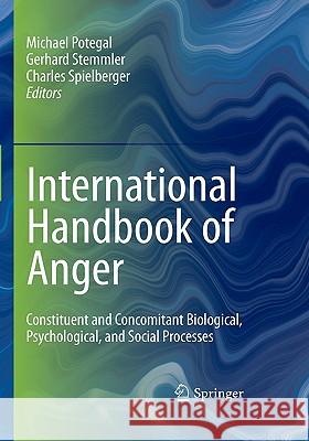 International Handbook of Anger: Constituent and Concomitant Biological, Psychological, and Social Processes Potegal, Michael 9780387896755 Springer