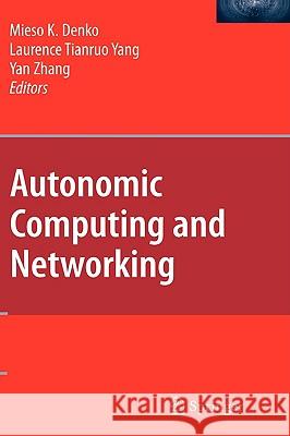 Autonomic Computing and Networking Mieso K. Denko Laurence Tianruo Yang Yan Zhang 9780387898278 Springer