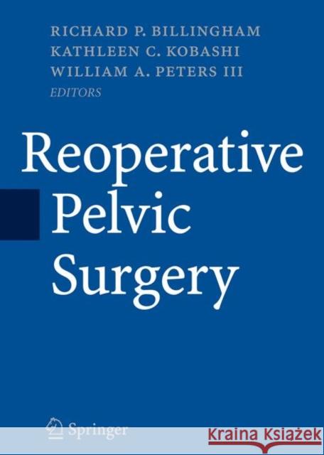 Reoperative Pelvic Surgery Richard P. Billingham 9780387899985 Springer