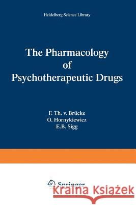 The Pharmacology of Psychotherapeutic Drugs Franz T. V. Bra1/4cke Oleh Hornykiewicz Ernest B. Sigg 9780387900094 Springer
