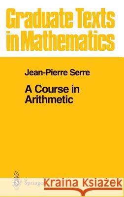 A Course in Arithmetic Jean-Pierre Serre Jean-Pierre Serre 9780387900407 Springer