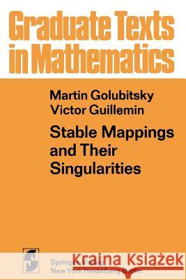Stable Mappings and Their Singularities M. Golubitsky Martin Golubitsky V. Guillemin 9780387900735 Springer