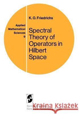 Spectral Theory of Operators in Hilbert Space K. O. Friedrichs Kurt Otto Friedrichs 9780387900766 Springer