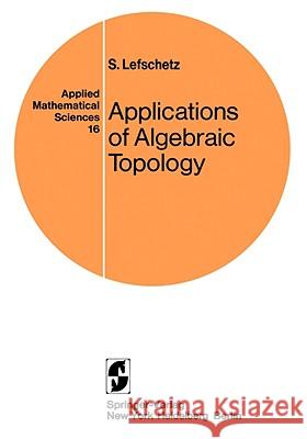 Applications of Algebraic Topology: Graphs and Networks. the Picard-Lefschetz Theory and Feynman Integrals Lefschetz, S. 9780387901374 FILIQUARIAN PUBLISHING