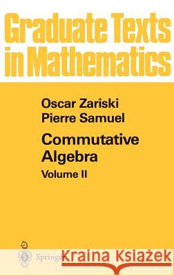 Commutative Algebra II P. Samuel Oscar Zariski Pierre Samuel 9780387901718 Springer