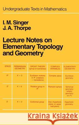 Lecture Notes on Elementary Topology and Geometry I. M. Singer J. a. Thorpe 9780387902029 Springer