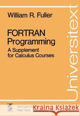 FORTRAN Programming: A Supplement for Calculus Courses Fuller, W. R. 9780387902838 Springer