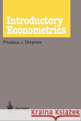 Introductory Econometrics Phoebus J. Dhrymes P. J. Dhrymes 9780387903170