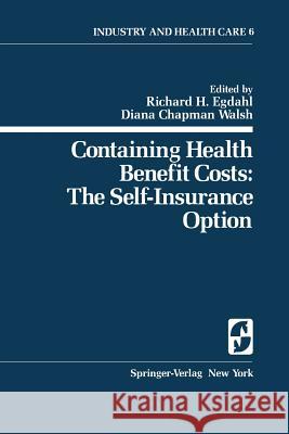 Containing Health Benefit Costs: The Self-Insurance Option Bicknell, W. J. 9780387903859 Springer