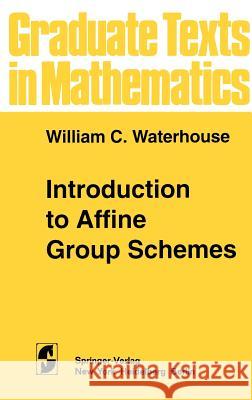 Introduction to Affine Group Schemes William C. Waterhouse W. C. Waterhouse 9780387904214 Springer