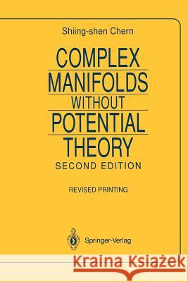 Complex Manifolds Without Potential Theory: With an Appendix on the Geometry of Characteristic Classes Chern, Shiing-Shen 9780387904221 Springer