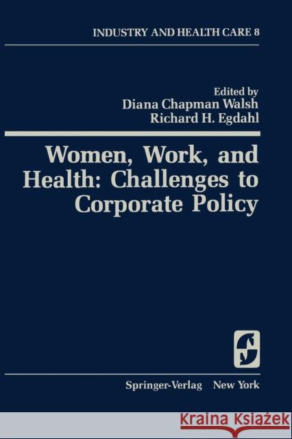 Women, Work, and Health: Challenges to Corporate Policy D. C. Walsh R. H. Egdahl 9780387904788 Springer