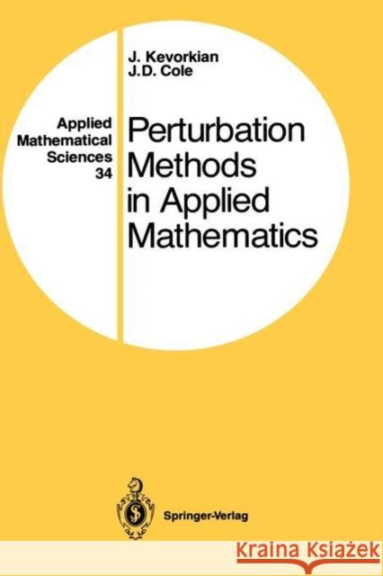 Perturbation Methods in Applied Mathematics J. Kevorkian J. D. Cole 9780387905075 Springer