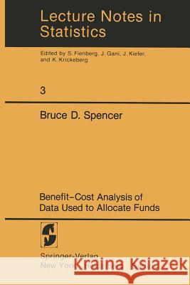 Benefit-Cost Analysis of Data Used to Allocate Funds Bruce D. Spencer B. D. Spencer 9780387905112 Springer
