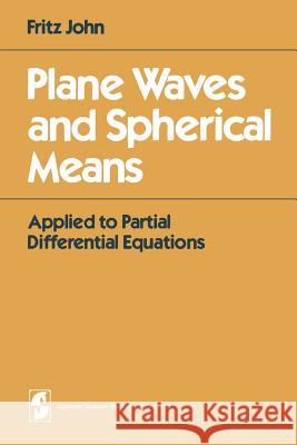Plane Waves and Spherical Means: Applied to Partial Differential Equations John, F. 9780387905655 Springer
