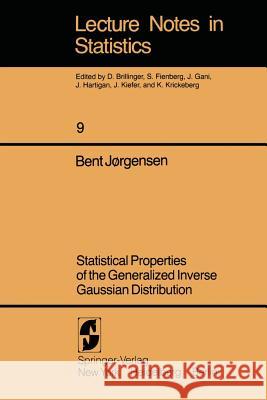 Statistical Properties of the Generalized Inverse Gaussian Distribution Bent Jorgensen B. Jorgensen 9780387906652