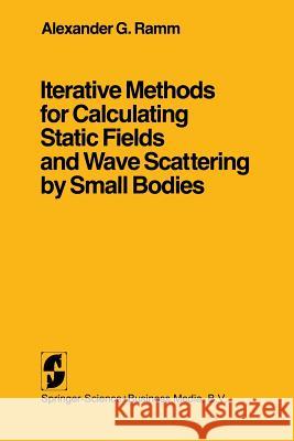 Iterative Methods for Calculating Static Fields and Wave Scattering by Small Bodies A. G. Ramm Alexander G. Ramm 9780387906829 Springer