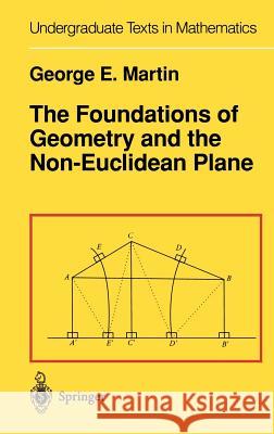 The Foundations of Geometry and the Non-Euclidean Plane George Edward Martin G. E. Martin 9780387906942