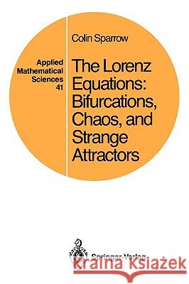 The Lorenz Equations: Bifurcations, Chaos, and Strange Attractors Sparrow, Colin 9780387907758