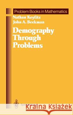 Demography Through Problems Nathan Keyfitz John A. Beekman Liu Wenta 9780387908366 Springer