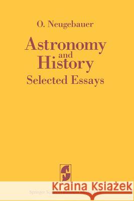 Astronomy and History Selected Essays Neugebauer, O. 9780387908441 Springer