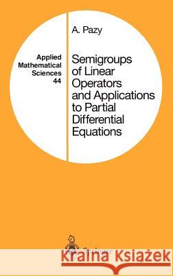 Semigroups of Linear Operators and Applications to Partial Differential Equations Amnon Pazy 9780387908458 0