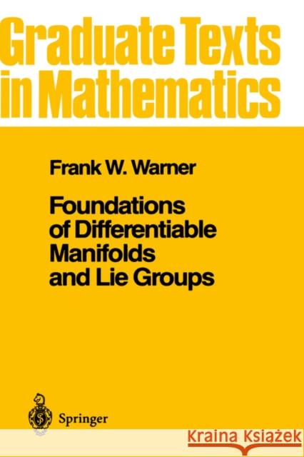 Foundations of Differentiable Manifolds and Lie Groups F. W. Warner Frank W. Warner 9780387908946 Springer