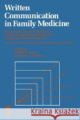 Written Communication in Family Medicine: By the Task Force on Professional Communication Skills of the Society of Teachers of Family Medicine Helen Taylor R. B. Taylor K. a. Munning 9780387909790 Springer