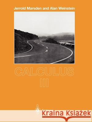 Calculus III Jerrold Marsden, Alan Weinstein 9780387909851 Springer-Verlag New York Inc.