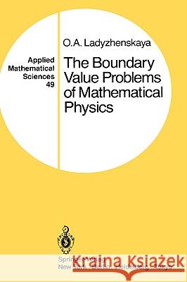 The Boundary Value Problems of Mathematical Physics Olga A. Ladyzhenskaya O. A. Ladyzhenskakila A. J. Lohwater 9780387909899 Springer