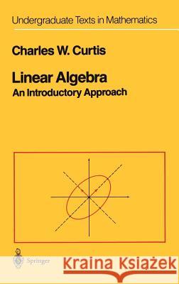 Linear Algebra: An Introductory Approach Curtis, Charles W. 9780387909929 Springer