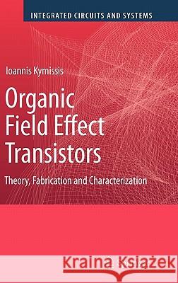 Organic Field Effect Transistors: Theory, Fabrication and Characterization Kymissis, Ioannis 9780387921334 Springer