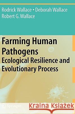 Farming Human Pathogens: Ecological Resilience and Evolutionary Process Wallace, Rodrick 9780387922126