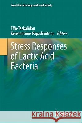 Stress Responses of Lactic Acid Bacteria Effie Tsakalidou Konstantinos Papadimitriou 9780387927701