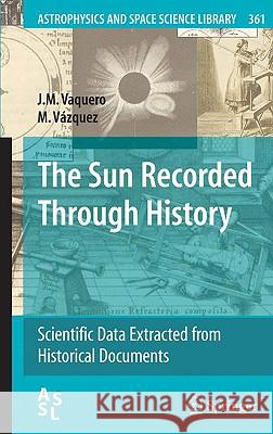 The Sun Recorded Through History J. M. Vaquero M. Vazquez 9780387927893 Springer