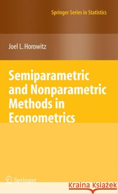 Semiparametric and Nonparametric Methods in Econometrics Joel L. Horowitz 9780387928692 SPRINGER-VERLAG NEW YORK INC.