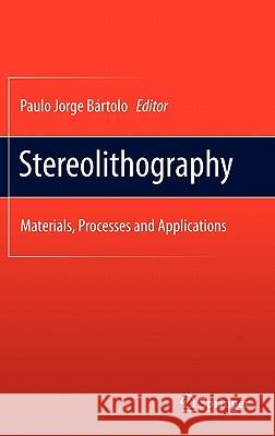 Stereolithography: Materials, Processes and Applications Bártolo, Paulo Jorge 9780387929033 Springer