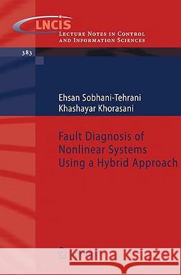Fault Diagnosis of Nonlinear Systems Using a Hybrid Approach Ehsan Sobhani-Tehrani Khashayar Khorasani 9780387929064 Springer