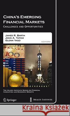 China's Emerging Financial Markets: Challenges and Opportunities Barth, James R. 9780387937687