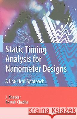 Static Timing Analysis for Nanometer Designs: A Practical Approach Bhasker, J. 9780387938196 Springer