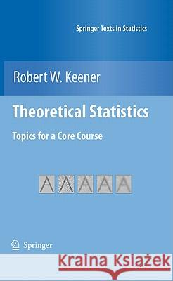 Theoretical Statistics: Topics for a Core Course Keener, Robert W. 9780387938387 0
