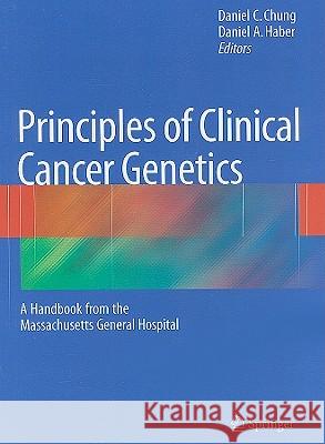 Principles of Clinical Cancer Genetics: A Handbook from the Massachusetts General Hospital Chung, Daniel C. 9780387938448 Springer