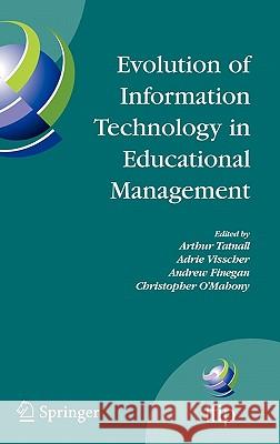 Evolution of Information Technology in Educational Management Arthur Tatnall Adrie J. Visscher Andrew Finegan 9780387938455