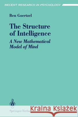 The Structure of Intelligence: A New Mathematical Model of Mind Goertzel, Ben 9780387940045